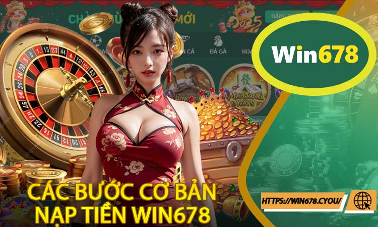 Các bước nạp tiền Win678 cơ bản cho tân thủ