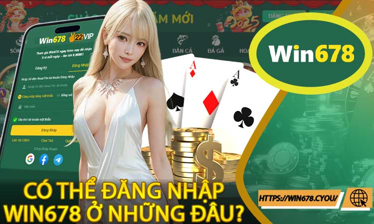 Có thể đăng nhập Win678 ở những đâu?