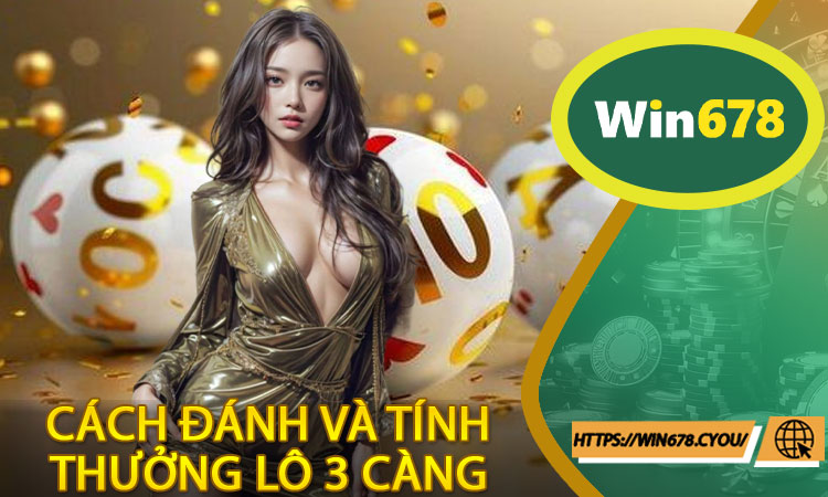 Hướng dẫn cách đánh và tính thưởng lô 3 càng