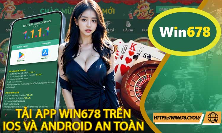 Hướng dẫn tải app Win678 trên iOS và Android an toàn