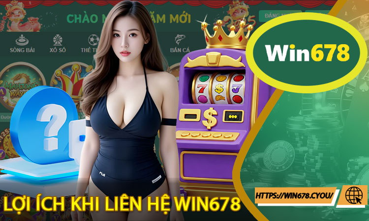 Lợi ích khi liên hệ Win678